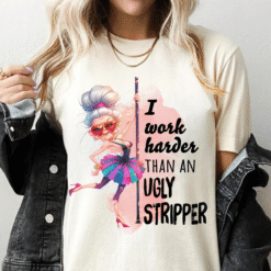 I Work Harder Than an Ugly Stripper Unisex Heavy Cotton Tee, Funny Woman Shirt, Sarcastic Work Shirts, Funny Coworker Birthday Gift, Funny Work Shirts, New Coworker Gift